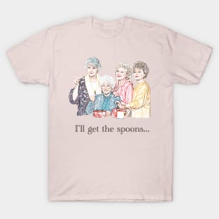 Golden Girls I'll Get the Spoons T-Shirt